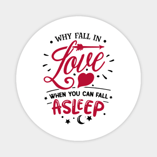 Why Fall In Love When You Can Fall Asleep Magnet